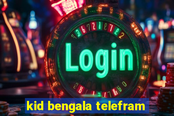 kid bengala telefram